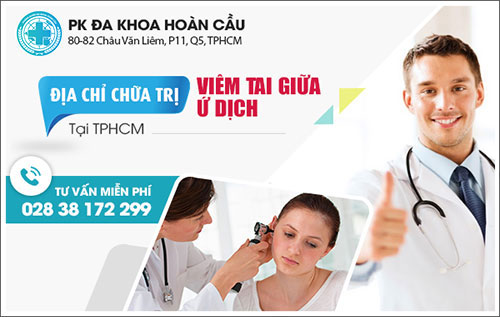 Hoàn Cầu - Địa chỉ chữa trị viêm tai giữa ứ dịch tại TPHCM